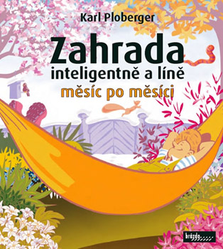 Zahrada inteligentně a líně měsíc po měsíci - Karl Ploberger Zahrada inteligentně a líně měsíc po měsíci - Karl Ploberger