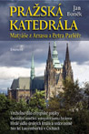 Pražská katedrála Matyáše z Arrasu a Petra Parléře - Doc. Mgr. Jan Boněk : 299,- Kč