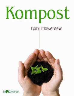 Kompost - Biozahrada - Bob Flowerdew Kompost - Biozahrada - Bob Flowerdew