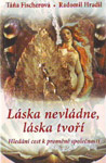 Láska nevládne, láska tvoří - Táňa Fischerová, Radomil Hradil : 198,- Kč