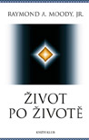 Život po životě - Dr. Raymond A. Moody Jr. : 199,- Kč