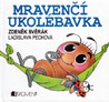 Mravenčí ukolébavka - Zdeněk Svěrák, Ladislava Pechová Mravenčí ukolébavka - Zdeněk Svěrák, Ladislava Pechová