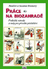 Práce na biozahradě - Annelore a Susanne Brunsová : 199,- Kč