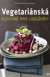Vegetariánská kuchyně pro labužníky - Bettina Matthaeiová : 399,- Kč