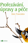 Prořezávání, úpravy a péče - Biozahrada - Bob Flowerdew : 149,- Kč