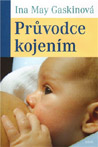 Průvodce kojením - Ina May Gaskinová : 319,- Kč