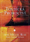 Toltécká proroctví - Don Miguel Ruiz, Mary Carroll Nelson : 160,- Kč