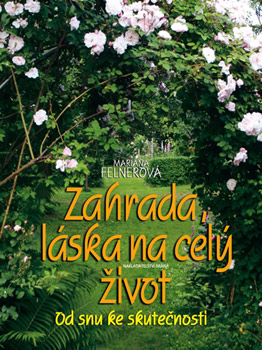 Zahrada, láska na celý život - Mariana Felnerová Zahrada, láska na celý život - Mariana Felnerová