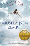 Musela jsem zemřít - Anita Moorjani : 299,- Kč